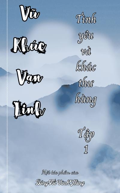 Vũ Khúc Vạn Linh: Tình yêu và khúc thư hùng - Tập 1