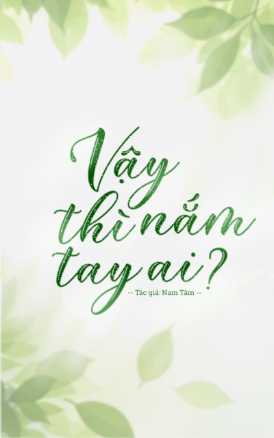 [BL] Vậy thì nắm tay ai? 